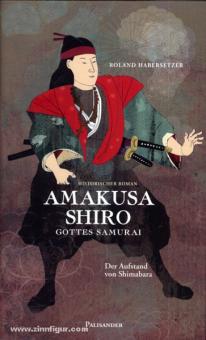 Habersetzer, R. : Amakusa Shiro. Le samouraï de Dieu. La révolte de Shimabara. Roman historique 