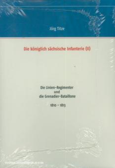 Titze, J. (Hrsg.): Die königlich sächsische Infanterie. Teil 2: Die Linien-Regimenter und die Grenadier-Bataillone 1810-1813 