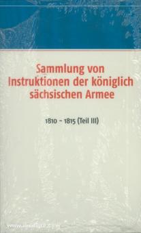 Titze, J. (Hrsg.): Sammlung von Instruktionen der königlich sächsischen Armee 1810 - 1813. Teil 3 