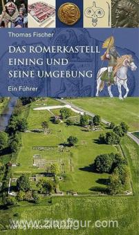 Fischer, T. : Le fort romain d'Eining et ses environs. Un guide 