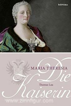 Lau, T.: Die Kaiserin. Maria Theresia 