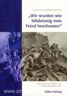 Orth, K./Kliem, E.: Wir wurden wie blödsinnig vom Feind beschossen". Menschen und Schiffe in der Skagerrakschlacht 1916 