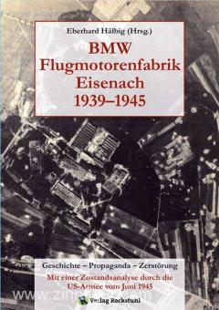 Hälbig, E. (éd.) : BMW Flugmotorenfabrik Eisenach 1939-1945. Histoire - propagande - destruction. Avec une analyse de l'état des lieux par l'armée américaine en juin 1945. 