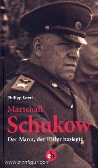 Ewers, P. : Le maréchal Joukov. L'homme qui a vaincu Hitler. La biographie 