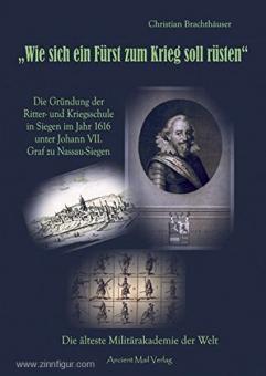Brachthäuser, C. : &quot;Comment un prince doit se préparer à la guerre&quot;. La fondation de l'école de chevalerie et de guerre à Siegen en 1616 sous le comte Johann VII zu Nassau-Siegen. La plus ancienne académie militaire du monde 
