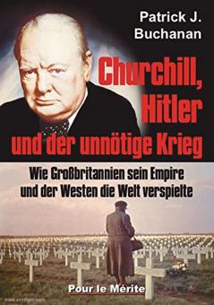 Buchanan, Patrick J. : Churchill, Hitler et la guerre inutile. Comment la Grande-Bretagne a joué avec son empire et l'Occident avec le monde 