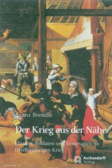 Brendle, Franz : La guerre vue de près. Princes, soldats et sujets dans la guerre de Trente Ans 