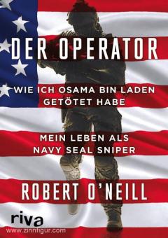 O'Neill, Robert: Der Operator. Wie ich Osama Bin Laden getötet habe. Mein Leben als Navy Seal Sniper 