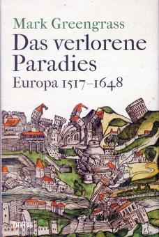 Greengrass, Mark: Das verlorene Paradies. Europa 1517-1648 