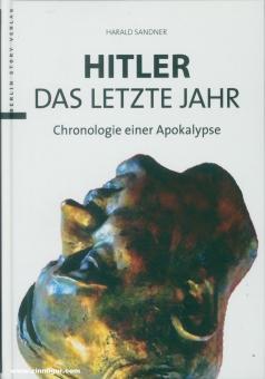 Sandner, Harald : Hitler. Sa dernière année. Chronologie d'une apocalypse 