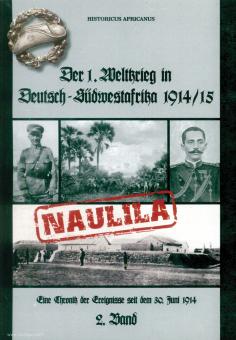Africanus, Historicus: Der 1. Weltkrieg in Deutsch-Südwestafrika 1914/15. Eine Chronik der Ereignisse seit dem 30. Juni 1914. Band 1: "Naulila" 