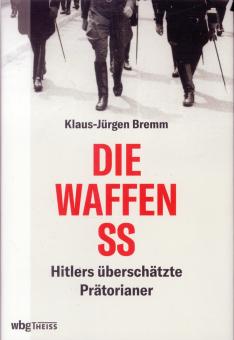 Bremm, Klaus-Jürgen: Die Waffen-SS. Hitlers überschätzte Prätorianer 