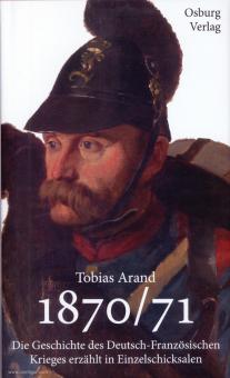 Arand, Tobias: "Welche Siege, welche Verluste". Die Geschichte des Deutsch-Französischen Krieges 1870/71 erzählt in Einzelschicksalen 