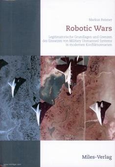 Reisner, Markus: Robotic Wars. Legitimatorische Grundlagen und Grenzen des Einsatzes von Military Unmanned Systems in modernen Konfliktszenarien 