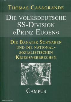 Casagrande, Thomas: Die volksdeutsche SS-Division "Prinz Eugen". Die Banater Schwaben und die nationalsozialistischen Kriegsverbrechen 