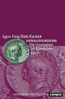 Flaig, Egon: Den Kaiser herausfordern. Die Usurpation im Römischen Reich 