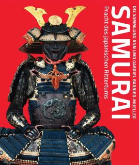 Barbier-Mueller, Gabriel (Hrsg.): Samurai. Pracht des japanischen Rittertums. Die Sammlung Ann und Gabriel Barbier-Mueller 