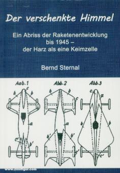 Sternal, Bernd: Der verschenkte Himmel. Ein Abriss der Raketenentwicklung bis 1945 - der Harz als eine Keimzelle 