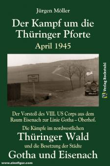 Möller, Jürgen : La bataille pour la Porte de Thuringe avril 1945. L'avancée du VIIIe Corps de la région d'Eisenach vers la ligne Gotha - Oberhof, les combats dans le nord-ouest de la forêt de Thuringe et l'occupation des villes d'Eisenach et de Gotha 