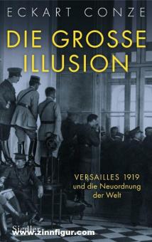 Conze, Eckart: Die grosse Illusion. Versailles 1919 und die Neuordnung der Welt 
