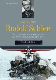 Kaltenegger, Roland : Capitaine Rudolf Schlee. De l'Eichenlaubträger der Gebirgstruppe au bataillon de garde &quot;Großdeutschland&quot;. 